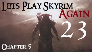 Lets Play Skyrim Again  Chapter 5 Ep 23 [upl. by Arval]