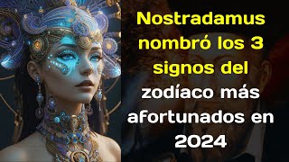 Nostradamus nombró los 3 signos del zodíaco más afortunados en 2024 [upl. by Trescha903]