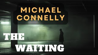 The Waiting  By Michael Connelly  Fullaudiobook [upl. by Aneelehs427]