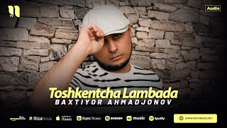 Baxtiyor Ahmadjonov  Toshkentcha Lambada audio 2024 [upl. by Aleakam]