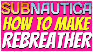 Subnautica  HOW TO MAKE THE REBREATHER TUTORIAL 2019 [upl. by Oludoet]