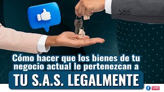 Cómo hacer que los bienes de tu negocio actual le pertenezcan a tu SAS LEGALMENTE [upl. by Anekam]