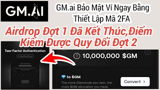 GMai Bảo Mật Ví Ngay Bằng Thiết Lập Mã 2FA  Airdrop Đợt 1 Đã Kết ThúcĐiểm Kiếm Được Quy Đổi Đợt 2 [upl. by Seadon]