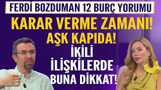 Ferdi Bozduman 12 burç yorumu Karar verme zamanı Beklenen Aşk kapıda İkili ilişkilerde buna dikkat [upl. by Nac]