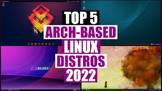 Top Five ArchBased Linux Distros 2022 [upl. by Nuawed]