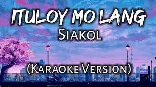 Ituloy Mo Lang  Siakol Karaoke Version [upl. by Jo-Anne924]