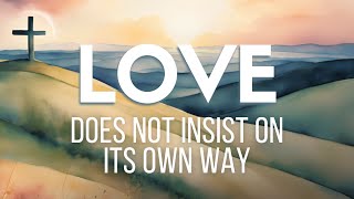 Sunday Livestream 10132024 1 Corinthians 13 quotLove Does Not Insist On Its Own Wayquot [upl. by Coheman]