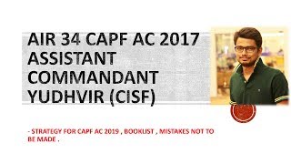 CAPF AC 2017 TOPPER YUDHVIRCISF AIR 34 STRATEGY FOR CAPF AC 2019 [upl. by Philemon]