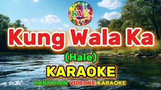 Kung Wala Ka HALE KARAOKE KantahanVideokeKaraoke [upl. by Tonkin582]