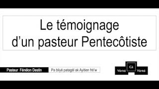 Le témoignage d’un pasteur Pentecôtiste  Pasteur Fénélon Destin [upl. by Fife850]