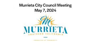 Murrieta City Council Meeting  May 7 2024 [upl. by Nytsirhc]