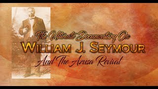 Ultimate Documentary On William Seymour [upl. by Akinehc441]