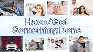 Have  Get Something Done [upl. by Arette]