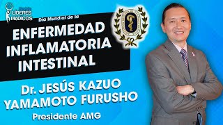 Dr JESÚS KAZUO YAMAMOTO FURUSHO Enfermedad Inflamatoria Intestinal PRESIDENTE AMGastroenterología [upl. by Arremat565]