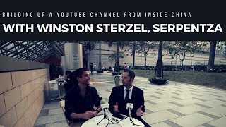 Building Up a Youtube Channel From Inside China with Winston Sterzel SerpentZA [upl. by Hallimaj]