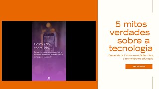 5 mitos e verdades sobre a tecnologia na educação [upl. by Cleary612]