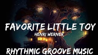 Henri Werner  Favorite Little Toy Lyrics 7clouds Release  30mins with Chilling music [upl. by Arrehs]