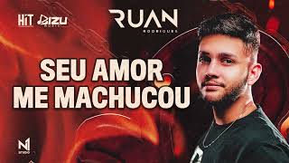 Ruan Rodrigues  Seu Amor Me Machucou [upl. by Aieka]