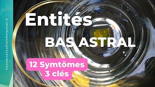 Entités du bas astral  12 symptômes et 3 clés pour reprendre le contrôle [upl. by Kralc147]