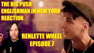 THE BIG PUSH  Englishman In New York REACTION  RENLETTE WHEEL EP 7 [upl. by Nnylak]