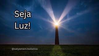 Seja Luz I Despertar da Consciência [upl. by Enimajneb665]