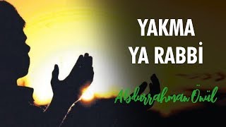 Yakma Yarabbi  Abdurrahman Önül  İlahiler [upl. by Ydissahc]