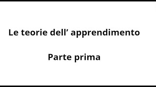 Le teorie dell’ apprendimento  parte prima [upl. by Sproul]