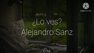 ¿Lo ves  Alejandro Sanz  Letra [upl. by Durwin]