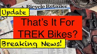 Breaking News Thats It For Trek Bikes Or Other Bicycle Brands The State of the Cycling Industry [upl. by Murial316]