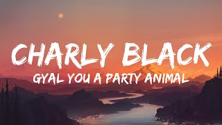 Charly Black  Gyal You A Party Animal Lyrics [upl. by Naida]