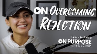 Francia Raisa ON Overcoming Rejection  ON Purpose Podcast Ep14 [upl. by Emmalynn]