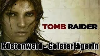 Tomb Raider  Küstenwald  Coastal Forest  Geisterjägerin  Ghost Hunter [upl. by Aztiley]