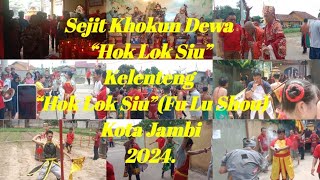 Sejit Khokun Dewa “Hok Lok Siu” Di Kelenteng “Hok Lok Siu” Fu Lu Shou Kota Jambi Tahun 2024 [upl. by Nnylaj]