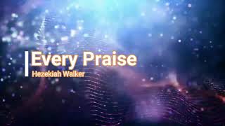 Every Praise  Hezekiah Walker Lyrics [upl. by Johann536]