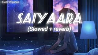 Saiyaraara  Slowed  Reverb [upl. by Alfred]