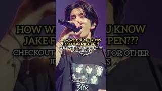 How well do you know JAKE from Enhypen kpop kpopidol fypシ゚viral enhypen jakeenhypen jake [upl. by Gibb198]