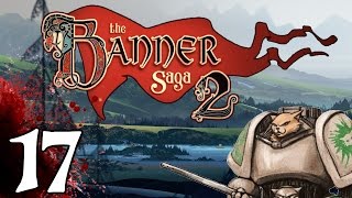 The Banner Saga 2  Death March  Part 17 Lets Play Banner Saga 2 [upl. by Alane]