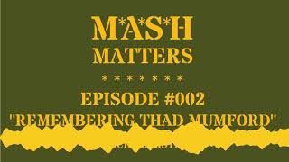 MASH Matters 002  Remembering Thad Mumford [upl. by Zorah]