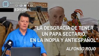 Alfonso Rojo quotLa desgracia de tener un Papa sectario en la inopia y antiespañolquot [upl. by Enomas904]