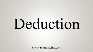 How To Say Deduction [upl. by Nauqed989]