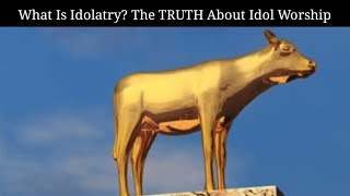 What Is Idolatry The TRUTH About Idol Worship In Modern Times [upl. by Ortrud187]