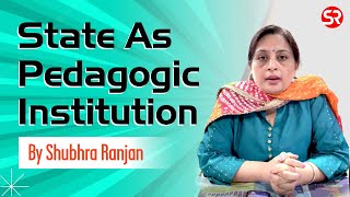 State as Pedagogic Institution by Shubhra Ranjan  UPSC  Political Science [upl. by Medovich]