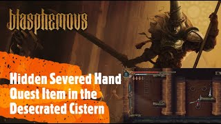 Blasphemous Hidden Severed Hand Quest Item in the Desecrated Cistern [upl. by Chlori]