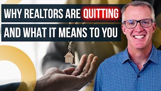 Why Realtors are Quitting and What It Means to You [upl. by Encrata805]