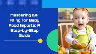 Mastering ISF Filing for Baby Food Imports A StepbyStep Guide [upl. by Retsehc]