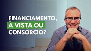 3 Opções para Comprar Imóvel Consórcio Financiamento ou À Vista Qual é a Melhor Escolha [upl. by Reniar]