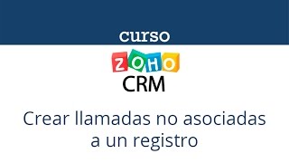 Crear llamadas no asociadas a un registro en Zoho CRM [upl. by Xila]