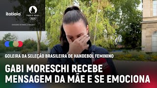 DESTAQUE DO BRASIL GABI MORESCHI DO HANDEBOL SE EMOCIONA COM MENSAGEM DA MÃƒE [upl. by Naimad]