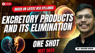 Excretory Products and Its Elimination  ONE SHOT🔥 Latest NTA Syllabus  NEET 2024  Dr Anand Mani [upl. by Akienom]