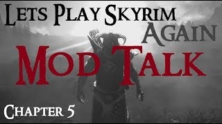 Lets Play Skyrim Again  Chapter 5 Ep 20 mod talk [upl. by Yesnnyl517]